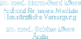 Dr. Harm-Gerd L�ers, Facharzt f�r Innere Medizin, Haus�rztliche Versorgung 
&nbsp; &nbsp; &nbsp; &nbsp; &nbsp; &nbsp; &nbsp; &nbsp;Dr. Sabine L�ers, 
&nbsp; &nbsp; &nbsp; &nbsp; &nbsp; &nbsp; &nbsp; &nbsp; &nbsp; &nbsp; &nbsp; &nbsp;�rztin